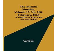 Various The Atlantic Monthly, Volume 17, No. 100, February, 1866; A Various Multicolor