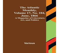 Various The Atlantic Monthly, Volume 17, No. 104, June, 1866; A Magazine Various Multicolor