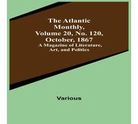 Various The Atlantic Monthly, Volume 20, No. 120, October, 1867; A Various Multicolor