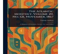 Various The Atlantic Monthly, Volume 20, No. 121, November, 1867 Paperback Various Multicolor
