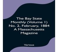 Various The Bay State Monthly (Volume 1) No. 2, February, 1884 A Various Multicolor