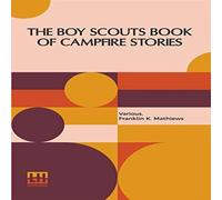Various The Boy Scouts Book Of Campfire Stories: Edited With Introduction Various Multicolor