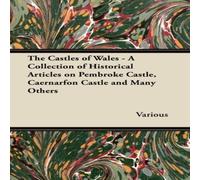 Various The Castles of Wales - A Collection of Historical Articles on Various Multicolor