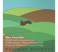 Various The Cereals - With Information on Cultivation, Harvesting & Care Various Multicolor