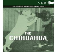 Various The Chihuahua - A Complete Anthology of the Dog - Paperback Book Various Multicolor