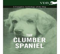 Various The Clumber Spaniel - A Complete Anthology of the Dog - Paperback Book Various Multicolor