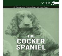 Various The Cocker Spaniel - A Complete Anthology of the Dog - Paperback Book Various Multicolor