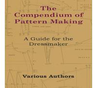 Various The Compendium of Pattern Making - A Guide for the Dressmaker Various Multicolor