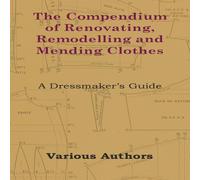 Various The Compendium of Renovating, Remodelling & Mending Clothes - A Various Multicolor