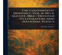 Various The Continental Monthly, Vol. 6, No 4, August, 1864 / Devoted To Various Multicolor