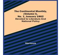 Various The Continental Monthly, (Volume I), No. 1, January 1862; Devoted Various Multicolor