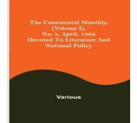 Various The Continental Monthly, (Volume I), No. 4, April, 1862; Devoted Various Multicolor