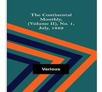 Various The Continental Monthly, (Volume II), No. 1, July, 1862 Paperback Book Various Multicolor