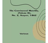 Various The Continental Monthly, (Volume II), No. 2, August, 1862 Various Multicolor