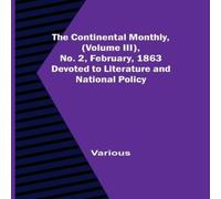 Various The Continental Monthly, (Volume III), No. 2, February, 1863; Various Multicolor