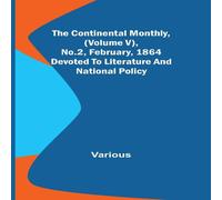 Various The Continental Monthly, (Volume V), No.2, February, 1864; Devoted Various Multicolor