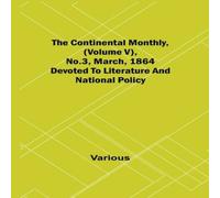 Various The Continental Monthly, (Volume V), No.3, March, 1864; Devoted To Various Multicolor