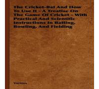 Various The Cricket-Bat & How to Use It - A Treatise on the Game of Various Multicolor