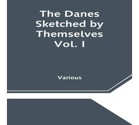 Various The Danes Sketched by Themselves. Vol. I A Series of Popular Various Multicolor