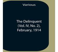 Various The Delinquent (Vol. Iv, No. 2), February, 1914 Paperback Book Various Multicolor