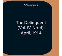 Various The Delinquent (Vol. Iv, No. 4), April, 1914 Paperback Book Various Multicolor