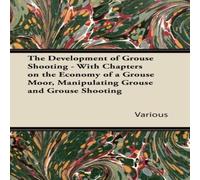 Various The Development of Grouse Shooting - With Chapters on the Economy Various Multicolor
