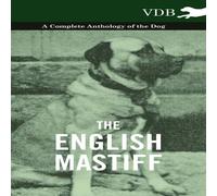 Various The English Mastiff - A Complete Anthology of the Dog Hardcover Book Various Multicolor