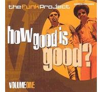 Various - The Funk Project: VOLUME ONE;How Good Is Good?