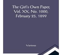 Various The Girl's Own Paper, Vol. XX, No. 1000, February 25, 1899 Various Multicolor