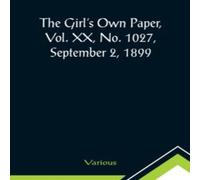 Various The Girl's Own Paper, Vol. XX, No. 1027, September 2, 1899 Various Multicolor