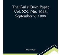 Various The Girl's Own Paper, Vol. XX. No. 1028, September 9, 1899 Various Multicolor