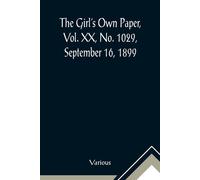 Various The Girl's Own Paper, Vol. XX, No. 1029, September 16, 1899 Various Multicolor