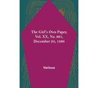 Various The Girl's Own Paper, Vol. XX, No. 991, December 24, 1898 Various Multicolor