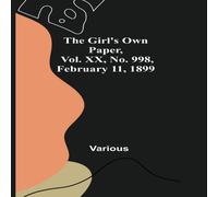 Various The Girl's Own Paper, Vol. XX, No. 998, February 11, 1899 Various Multicolor