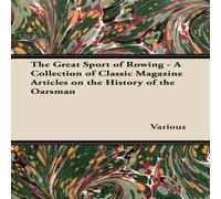 Various The Great Sport of Rowing - A Collection of Classic Magazine Various Multicolor