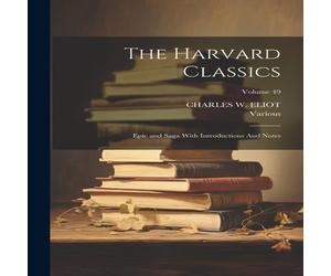 Various The Harvard Classics: Epic & Saga With Introductions & Notes; Various Multicolor
