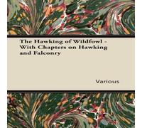 Various The Hawking of Wildfowl - With Chapters on Hawking & Falconry Various Multicolor