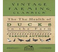 Various The Health of Ducks on the Farm - A Collection of Articles on Various Multicolor