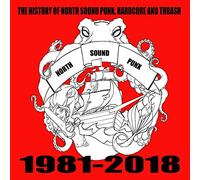 VARIOUS - The History Of North Sound Punk, Hardcore And Thrash: North Sound Punx 1981-2018