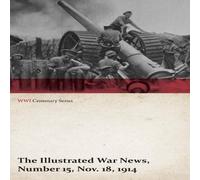 Various The Illustrated War News, Number 15, Nov. 18, 1914 (WWI Centenary Various Multicolor
