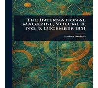 Various The International Magazine, Volume 4, No. 5, December 1851 in White Various White