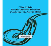 Various The Irish Ecclesiastical Record (Volume 1), April 1865 Paperback Book Various Multicolor