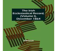 Various The Irish Ecclesiastical Record, (Volume I), December 1864 Various Multicolor
