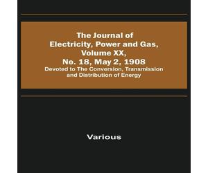 Various The Journal of Electricity, Power & Gas, Volume XX, No. 18, May Various Multicolor