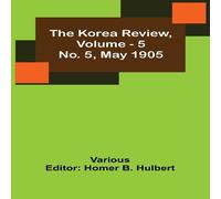 Various The Korea Review, Vol. 5 No. 5, May 1905 Paperback Book Various Multicolor