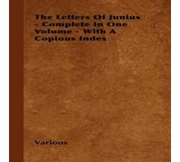 Various The Letters of Junius - Complete in One Volume - With a Copious Various Multicolor