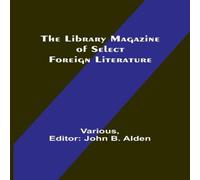 Various The Library Magazine of Select Foreign Literature Paperback Book Various Multicolor