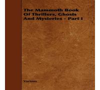 Various The Mammoth Book of Thrillers, Ghosts & Mysteries - Part I Paperback Various Multicolor