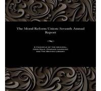 Various The Moral Reform Union: Seventh Annual Report Paperback Book Various Multicolor