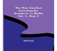 Various The New Gresham Encyclopedia. Atrebates to Bedlis ; Vol. 1 Part 3 Various Multicolor